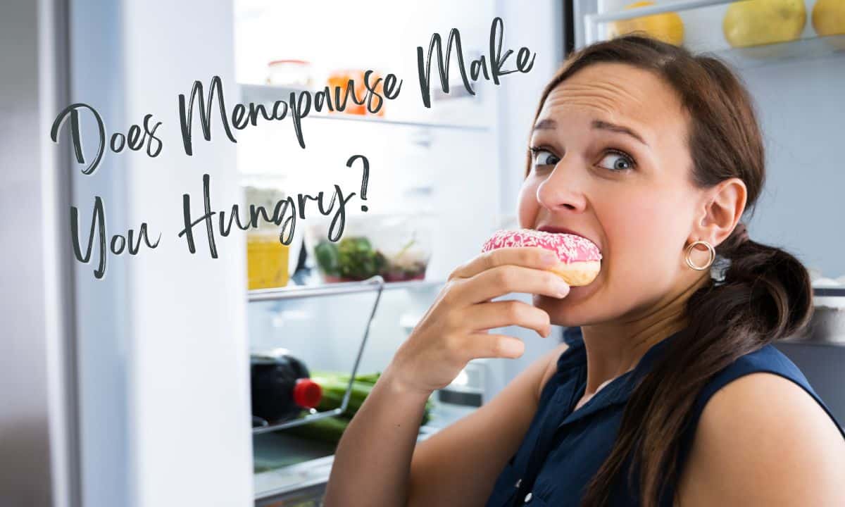 Does Menopause Make You Hungry?