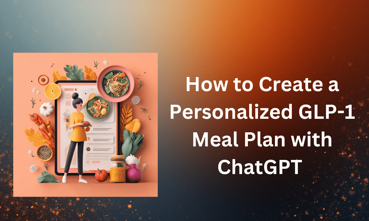 Illustration of a woman planning healthy meals on a tablet surrounded by vegetables, with the title How to Create a Personalized GLP-1 Meal Plan with ChatGPT